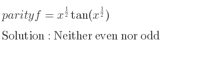 The parity f=x^{1/2}tan(x^{1/2}) is Neither even nor odd